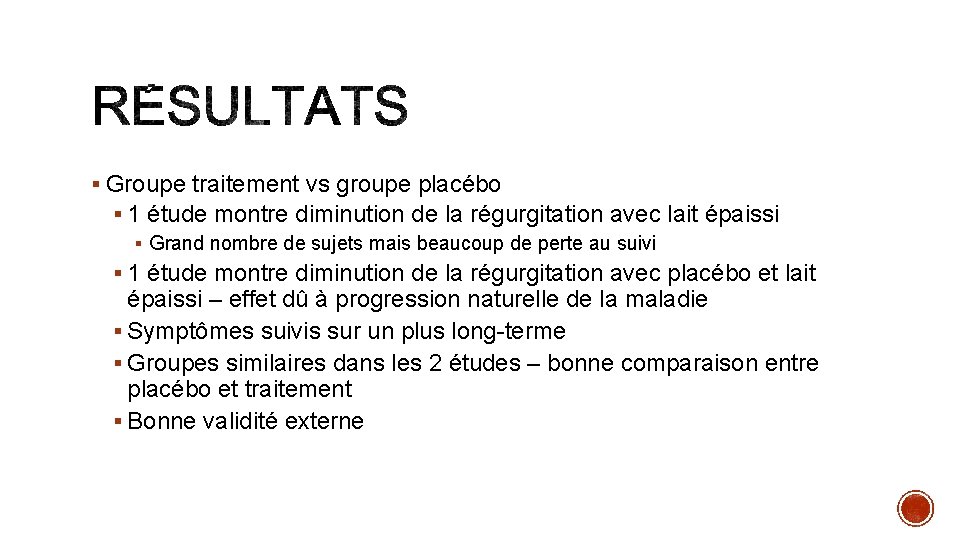 § Groupe traitement vs groupe placébo § 1 étude montre diminution de la régurgitation § Groupe traitement vs groupe placébo § 1 étude montre diminution de la régurgitation
