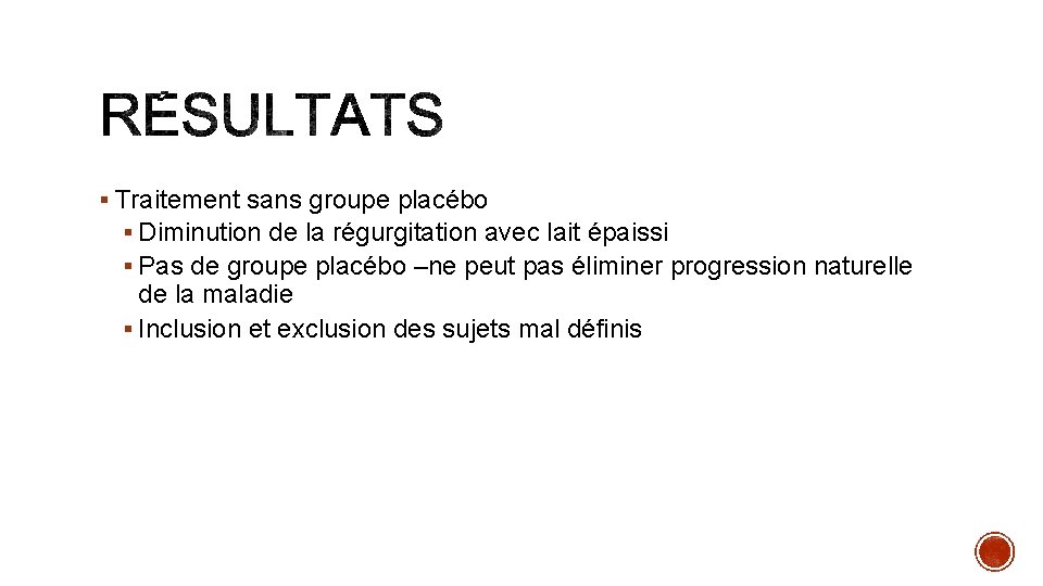 § Traitement sans groupe placébo § Diminution de la régurgitation avec lait épaissi § § Traitement sans groupe placébo § Diminution de la régurgitation avec lait épaissi §