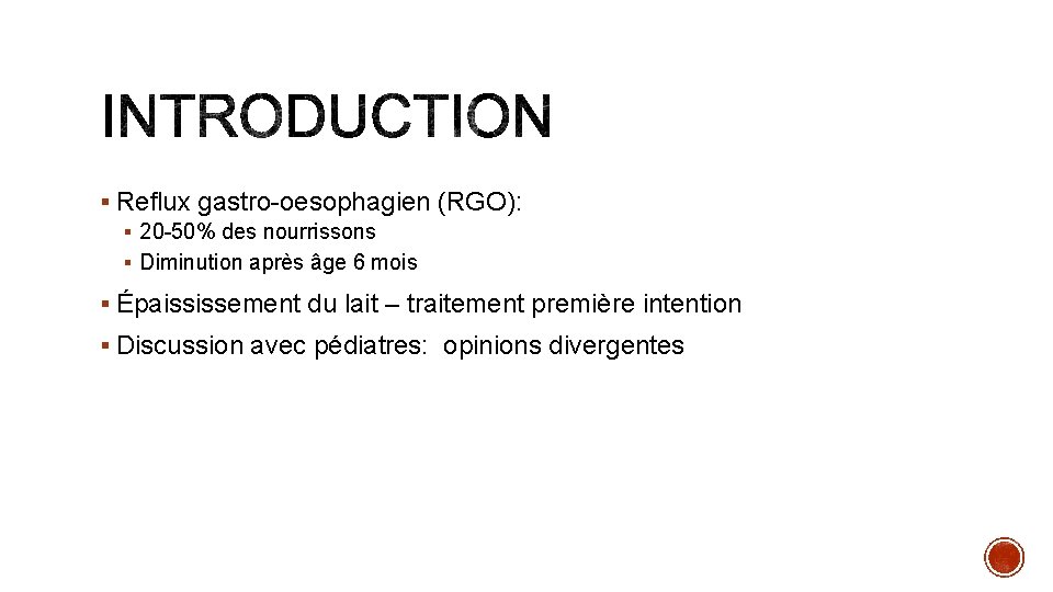 § Reflux gastro-oesophagien (RGO): § 20 -50% des nourrissons § Diminution après âge 6 § Reflux gastro-oesophagien (RGO): § 20 -50% des nourrissons § Diminution après âge 6