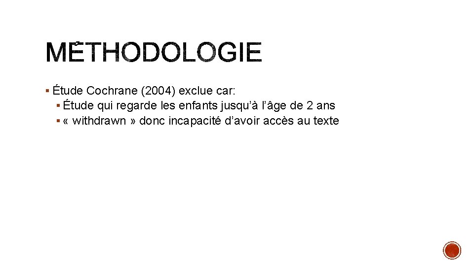 § Étude Cochrane (2004) exclue car: § Étude qui regarde les enfants jusqu’à l’âge § Étude Cochrane (2004) exclue car: § Étude qui regarde les enfants jusqu’à l’âge