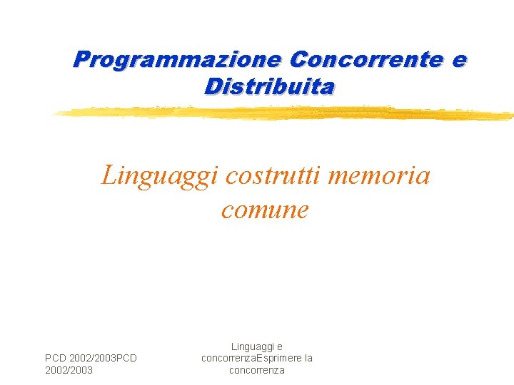 Programmazione Concorrente e Distribuita Linguaggi costrutti memoria comune PCD 2002/2003 Linguaggi e concorrenza. Esprimere