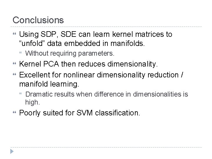 Conclusions Using SDP, SDE can learn kernel matrices to “unfold” data embedded in manifolds.