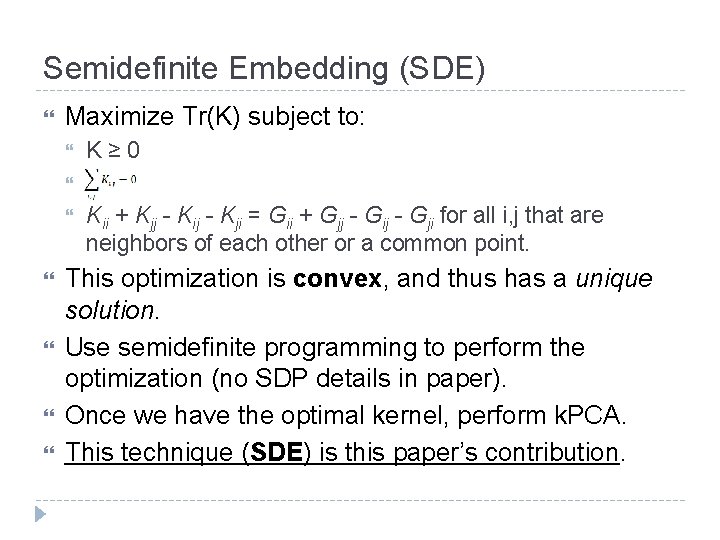 Semidefinite Embedding (SDE) Maximize Tr(K) subject to: K≥ 0 Kii + Kjj - Kij