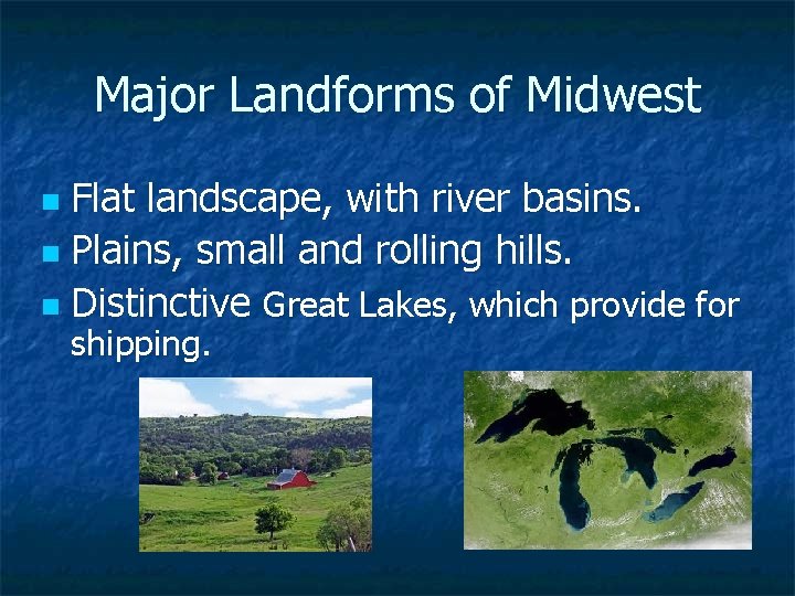 Major Landforms of Midwest Flat landscape, with river basins. n Plains, small and rolling