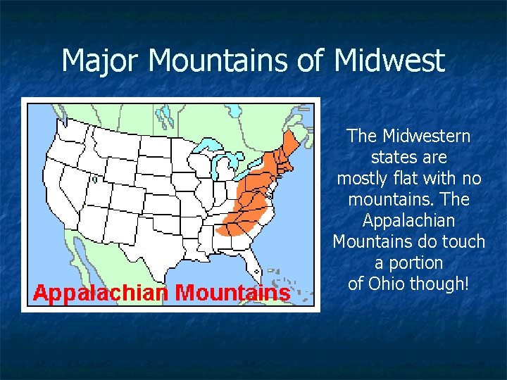 Major Mountains of Midwest The Midwestern states are mostly flat with no mountains. The