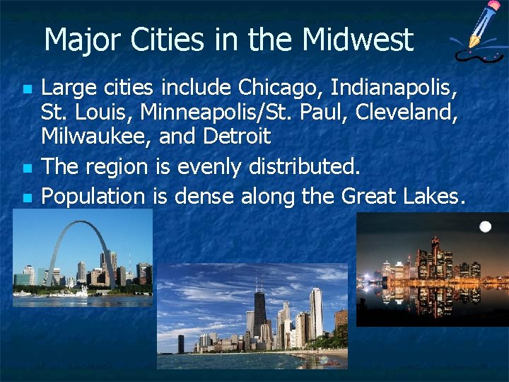 Major Cities in the Midwest n n n Large cities include Chicago, Indianapolis, St.