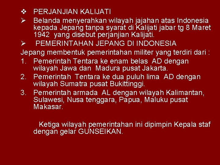 v PERJANJIAN KALIJATI Ø Belanda menyerahkan wilayah jajahan atas Indonesia kepada Jepang tanpa syarat
