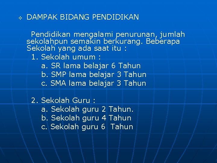 v DAMPAK BIDANG PENDIDIKAN Pendidikan mengalami penurunan, jumlah sekolahpun semakin berkurang. Beberapa Sekolah yang