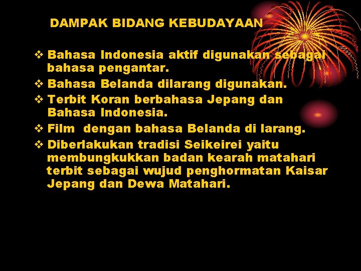 DAMPAK BIDANG KEBUDAYAAN v Bahasa Indonesia aktif digunakan sebagai bahasa pengantar. v Bahasa Belanda