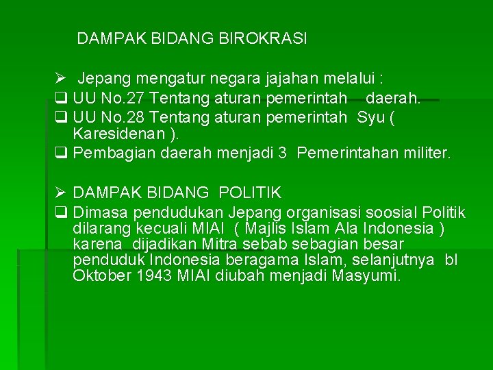 DAMPAK BIDANG BIROKRASI Ø Jepang mengatur negara jajahan melalui : q UU No. 27