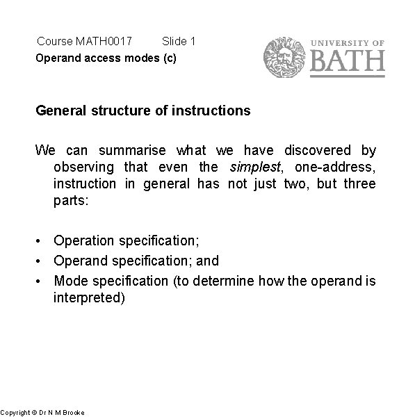 Course MATH 0017 Slide 1 Operand access modes (c) General structure of instructions We