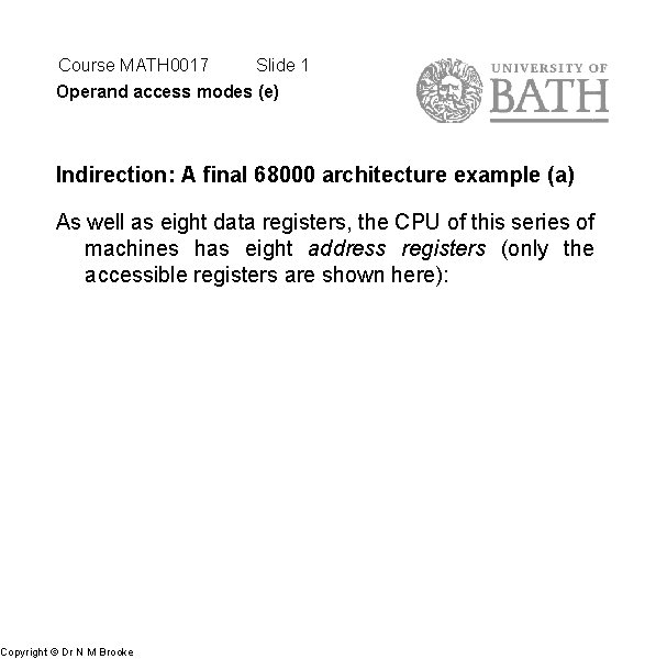 Course MATH 0017 Slide 1 Operand access modes (e) Indirection: A final 68000 architecture