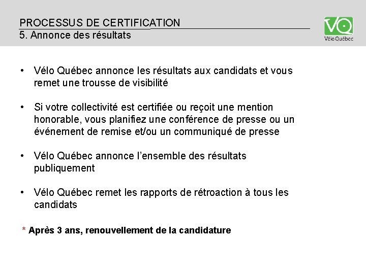 PROCESSUS DE CERTIFICATION 4. 5. Annonce des résultats • Vélo Québec annonce les résultats PROCESSUS DE CERTIFICATION 4. 5. Annonce des résultats • Vélo Québec annonce les résultats