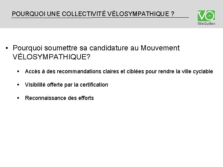POURQUOI UNE COLLECTIVITÉ VÉLOSYMPATHIQUE ? • Pourquoi soumettre sa candidature au Mouvement VÉLOSYMPATHIQUE? § POURQUOI UNE COLLECTIVITÉ VÉLOSYMPATHIQUE ? • Pourquoi soumettre sa candidature au Mouvement VÉLOSYMPATHIQUE? §