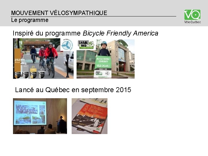 MOUVEMENT VÉLOSYMPATHIQUE LE PROGRAMME Le programme Inspiré du programme Bicycle Friendly America Lancé au MOUVEMENT VÉLOSYMPATHIQUE LE PROGRAMME Le programme Inspiré du programme Bicycle Friendly America Lancé au