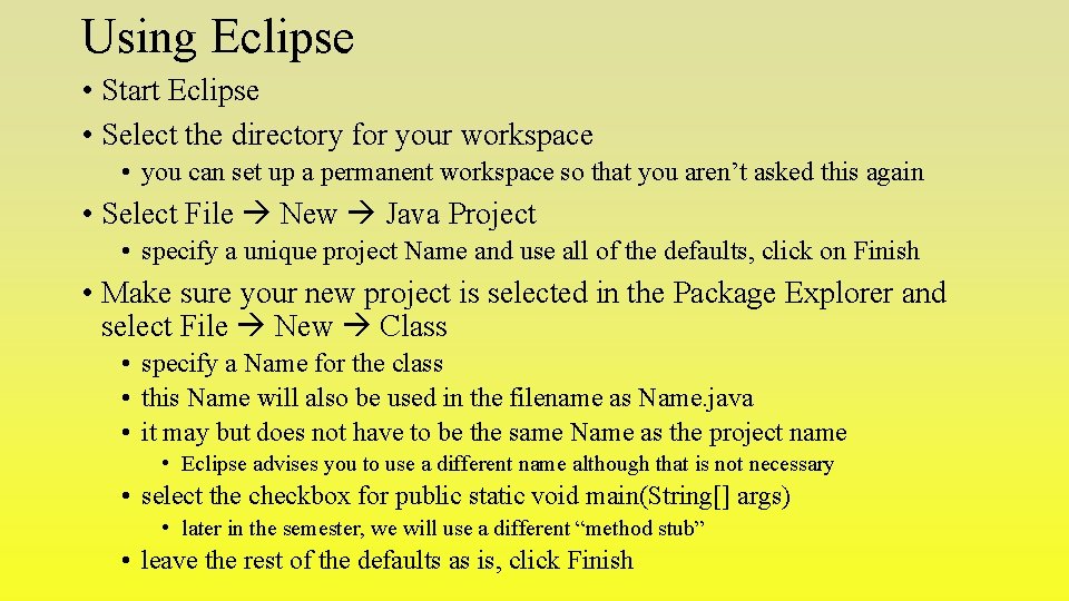 Using Eclipse • Start Eclipse • Select the directory for your workspace • you