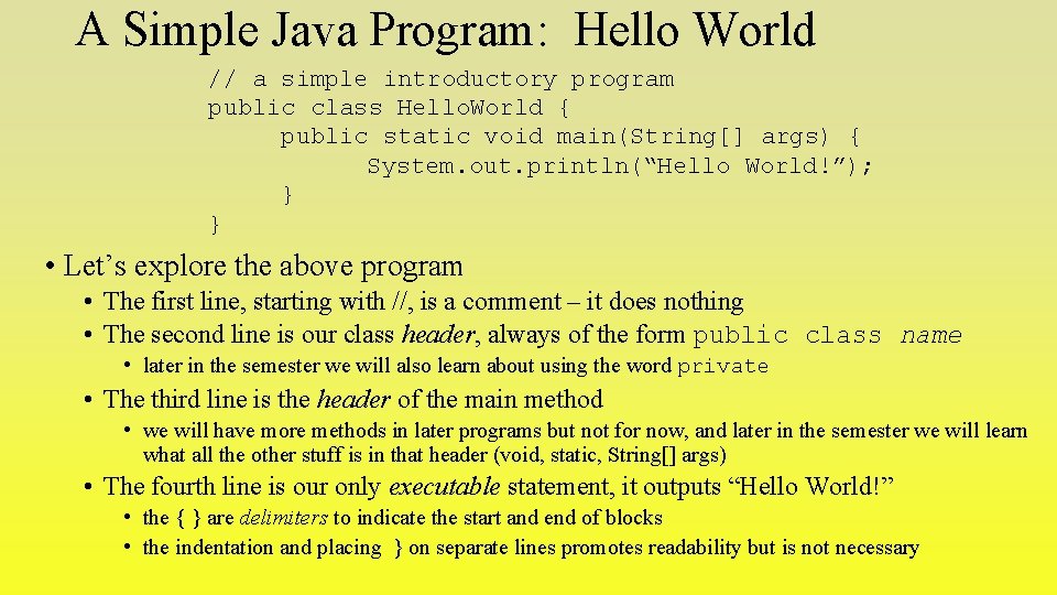 A Simple Java Program: Hello World // a simple introductory program public class Hello.