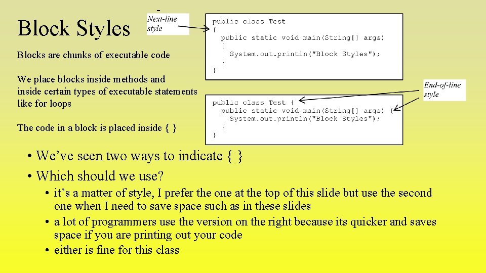 Block Styles Blocks are chunks of executable code We place blocks inside methods and