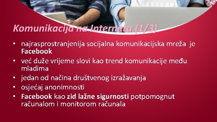 Komunikacija na Internetu (1/3) • najrasprostranjenija socijalna komunikacijska mreža je Facebook • već duže