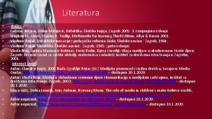 Literatura • • • • Knjige Ladislav Bognar, Milan Matijević, Didaktika, Školska knjiga, Zagreb