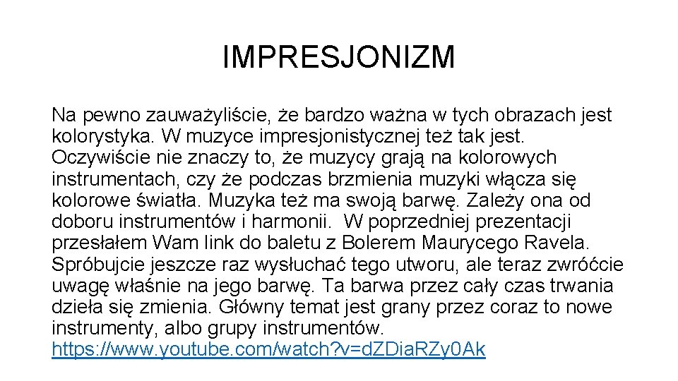 IMPRESJONIZM Na pewno zauważyliście, że bardzo ważna w tych obrazach jest kolorystyka. W muzyce