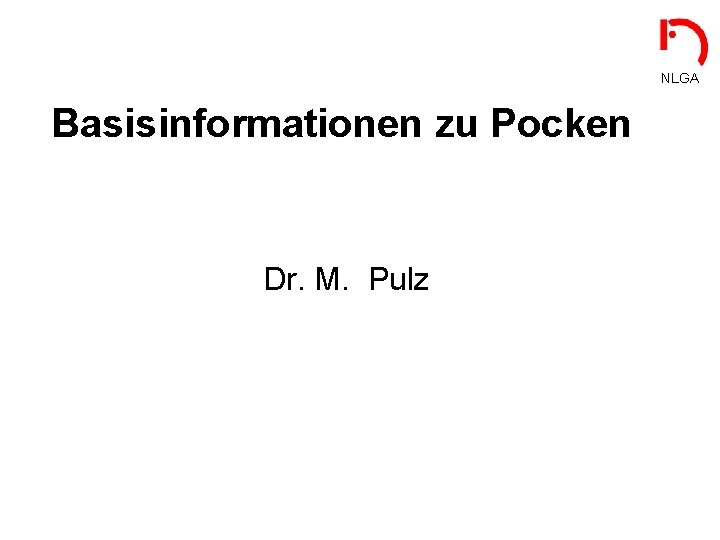 NLGA Basisinformationen zu Pocken Dr. M. Pulz 