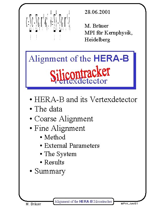 28. 06. 2001 M. Bräuer MPI für Kernphysik, Heidelberg Alignment of the HERA-B Vertexdetector