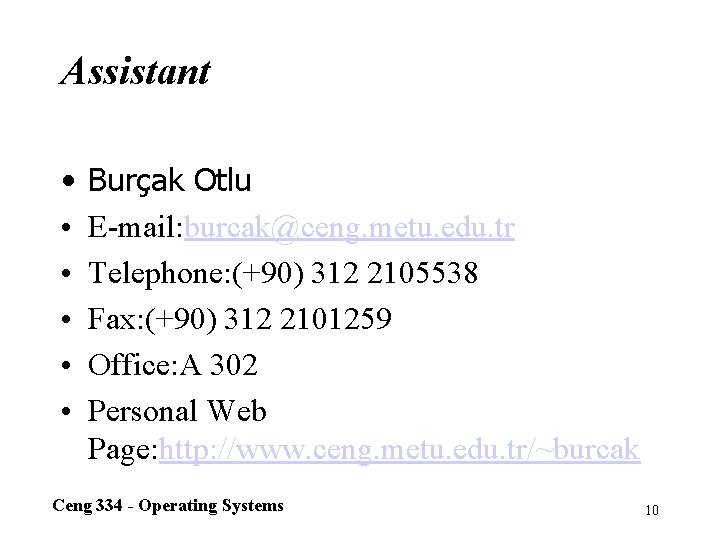 Assistant • • • Burçak Otlu E-mail: burcak@ceng. metu. edu. tr Telephone: (+90) 312