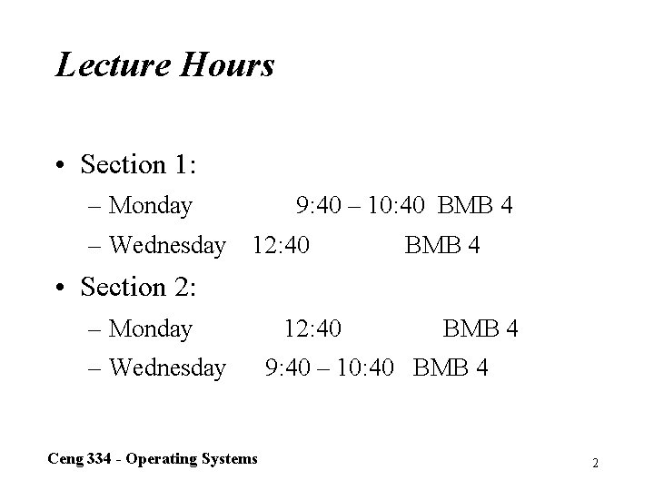 Lecture Hours • Section 1: – Monday 9: 40 – 10: 40 BMB 4