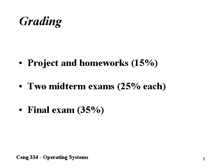 Grading • Project and homeworks (15%) • Two midterm exams (25% each) • Final