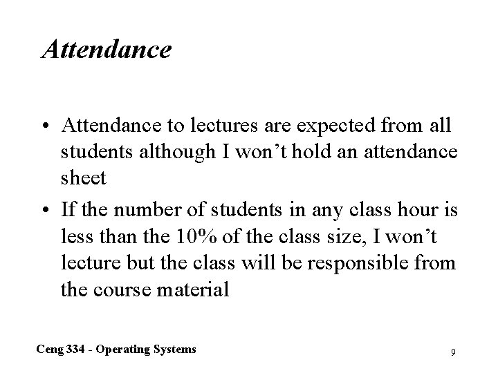 Attendance • Attendance to lectures are expected from all students although I won’t hold