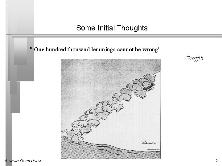 Some Initial Thoughts " One hundred thousand lemmings cannot be wrong" Graffiti Aswath Damodaran