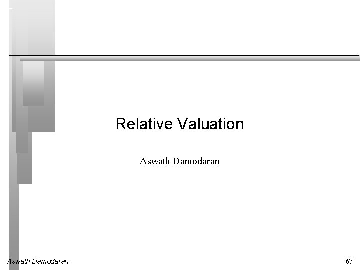 Relative Valuation Aswath Damodaran 67 