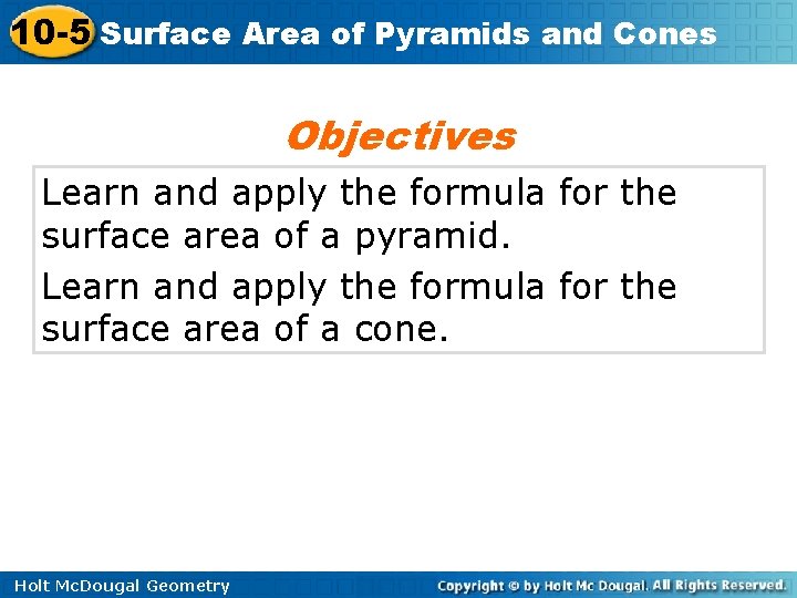 10 -5 Surface Area of Pyramids and Cones Objectives Learn and apply the formula