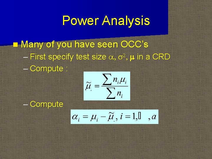 Power Analysis n Many of you have seen OCC’s – First specify test size