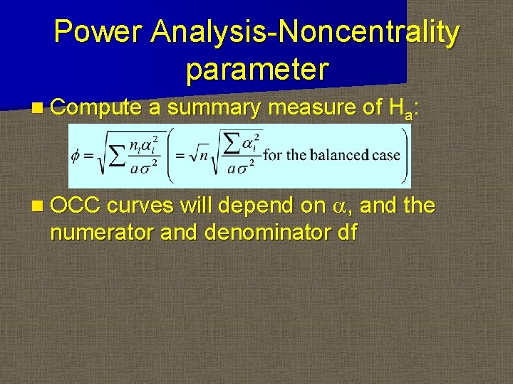 Power Analysis-Noncentrality parameter n Compute a summary measure of Ha: n OCC curves will