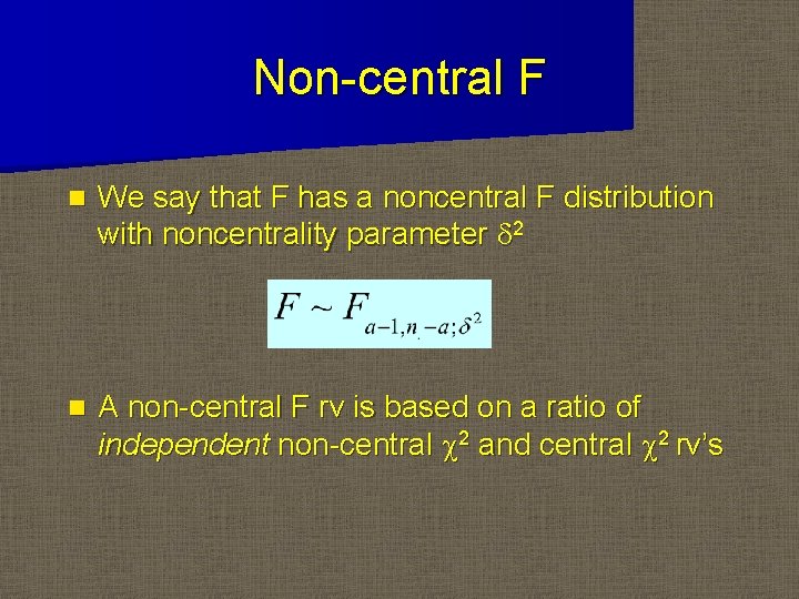 Non-central F n We say that F has a noncentral F distribution with noncentrality