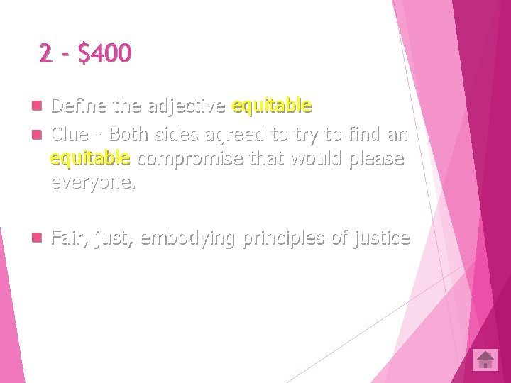 2 - $400 Define the adjective equitable n Clue - Both sides agreed to