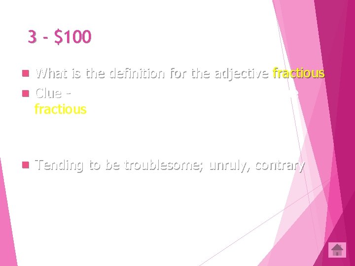 3 - $100 What is the definition for the adjective fractious n Clue -