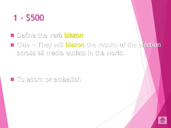 1 - $500 Define the verb blazon n Clue – They will blazon the