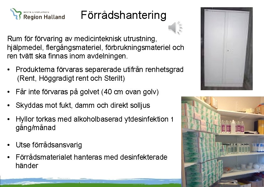 Förrådshantering Rum förvaring av medicinteknisk utrustning, hjälpmedel, flergångsmateriel, förbrukningsmateriel och ren tvätt ska finnas