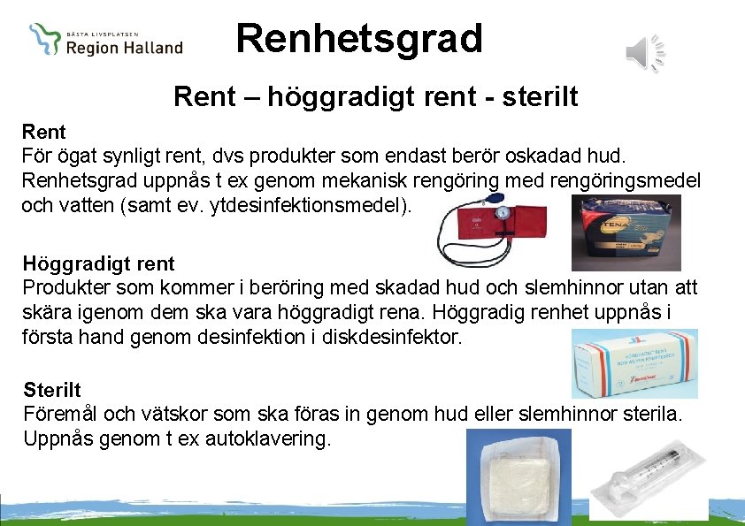 Renhetsgrad Rent – höggradigt rent - sterilt Rent För ögat synligt rent, dvs produkter