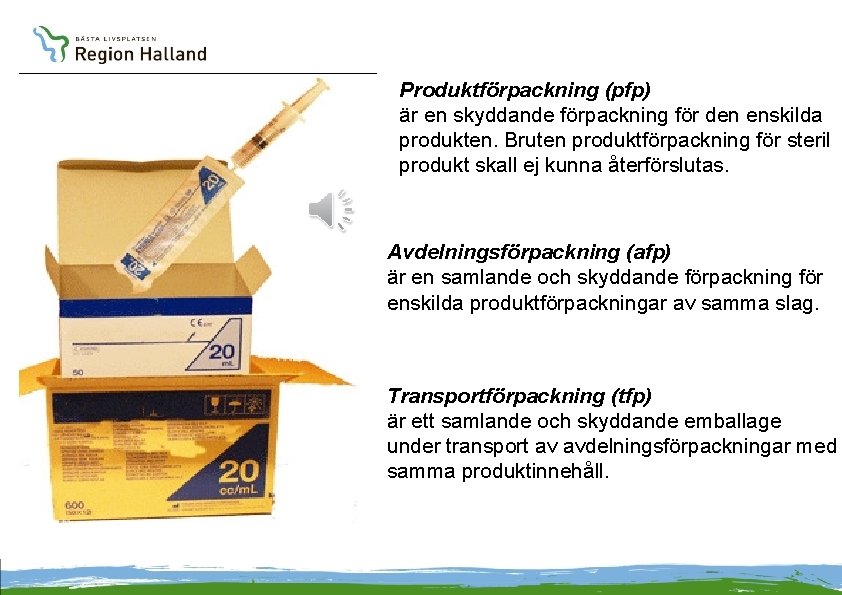 Produktförpackning (pfp) är en skyddande förpackning för den enskilda produkten. Bruten produktförpackning för steril