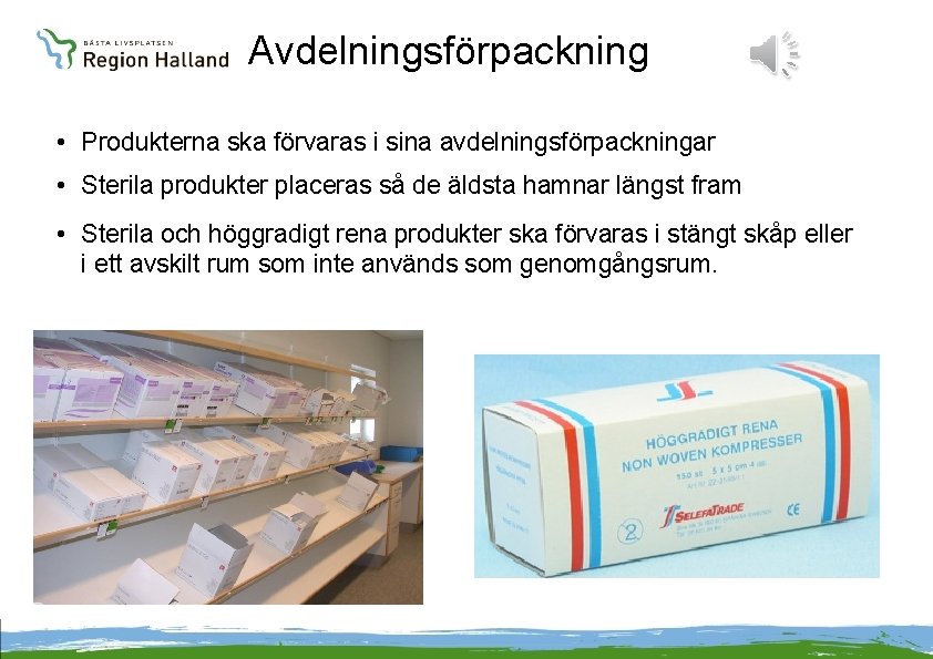 Avdelningsförpackning • Produkterna ska förvaras i sina avdelningsförpackningar • Sterila produkter placeras så de