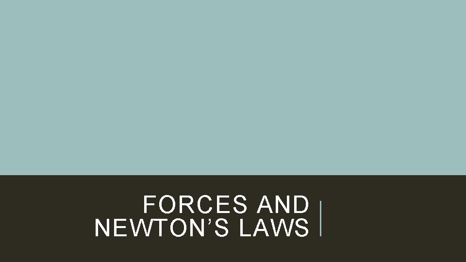 FORCES AND NEWTON’S LAWS 