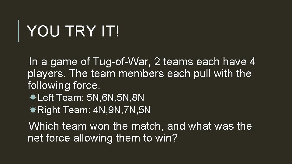 YOU TRY IT! In a game of Tug-of-War, 2 teams each have 4 players.
