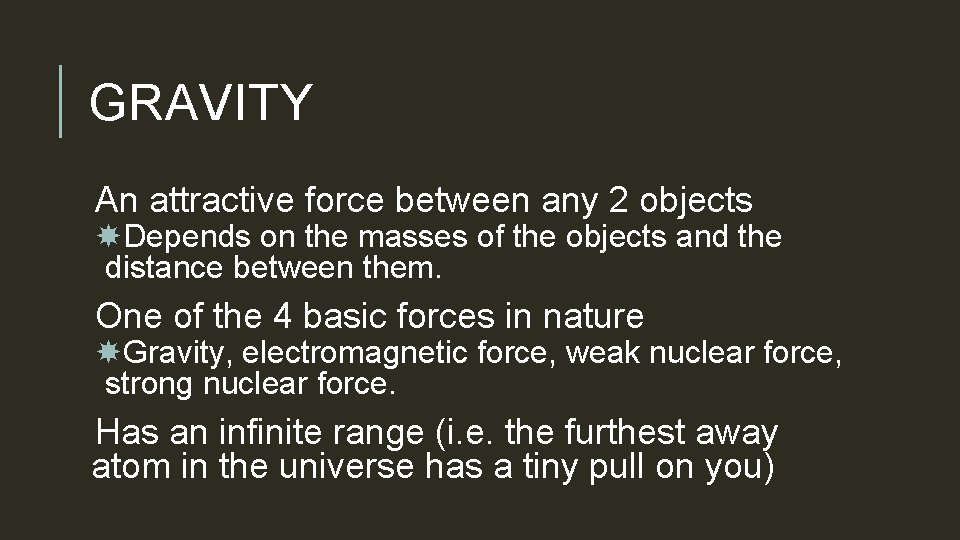 GRAVITY An attractive force between any 2 objects Depends on the masses of the