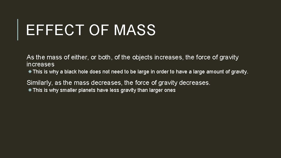EFFECT OF MASS As the mass of either, or both, of the objects increases,