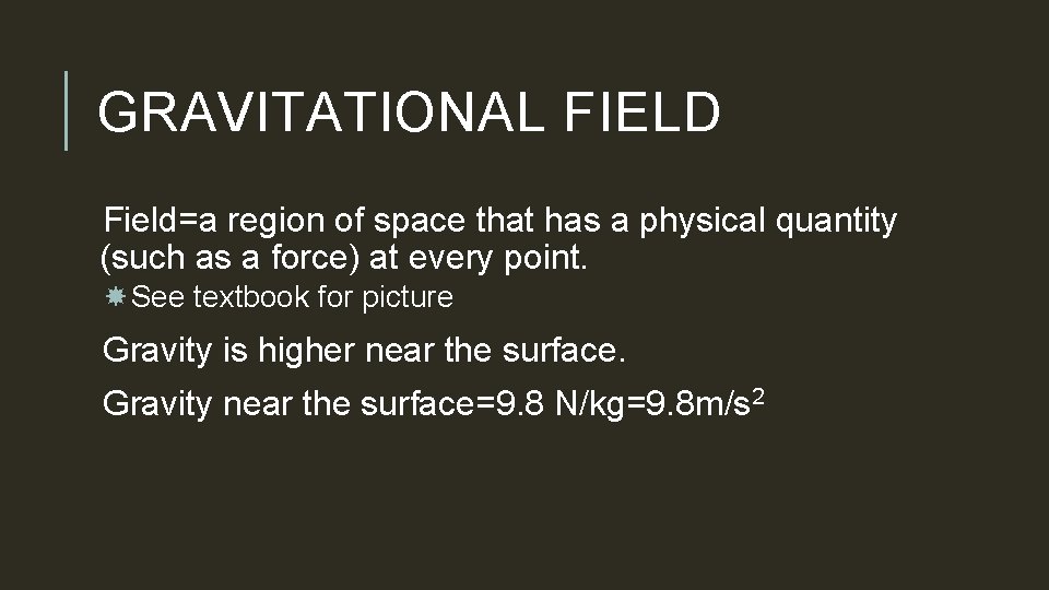 GRAVITATIONAL FIELD Field=a region of space that has a physical quantity (such as a