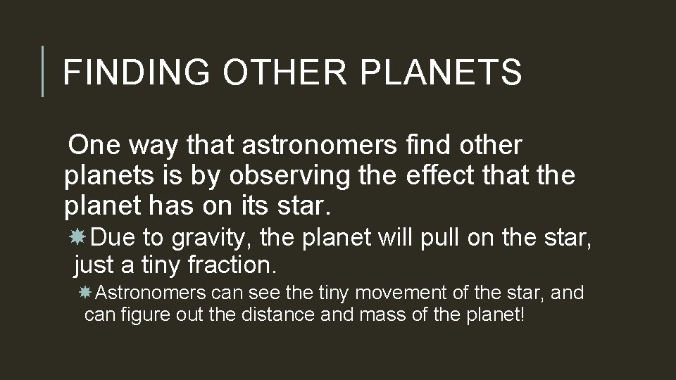 FINDING OTHER PLANETS One way that astronomers find other planets is by observing the